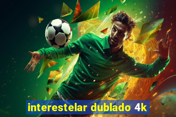 interestelar dublado 4k